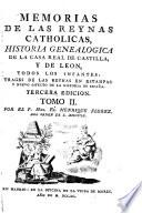 Memorias de las reynas catholicas, historia genealogica de la casa real de Castilla y de Leon (etc.) 3. ed