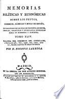 Memorias políticas y económicas sobre los frutos, comercio, fabricas y minas de España, con inclusion de los reales decretos, ordenes, cédulas, aranceles y ordenanzas expedidas para su gobierno y fomento