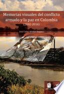 Memorias visuales del conflicto armado y la paz en Colombia (2002-2016)