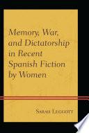 Libro Memory, War, and Dictatorship in Recent Spanish Fiction by Women