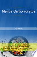 Menos Carbohidratos: El Mejor Libro De Cocina Bajo En Carbohidratos Para Perder Peso
