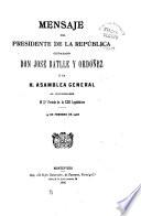 Mensaje del Presidente de la República ... á la H. Asemblea General al inaugurar el ... legislatura