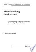 Menschwerdung durch Askese. Der Askesebegriff in der philosophischen Anthropologie Arnold Gehlens