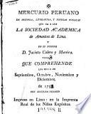 Mercurio Peruano de Historia Literaturaynoticias queda a luz la Sociedad Academica de Amantis de Lima, y en su nombre Jacinto Calero y Moreira. (hisp.)