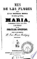 Mes de las flores que á la escelsa reina de cielos y tierra, Maria, consagran todos los años las Hijas de su Inmaculada Concepcion