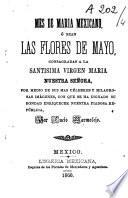 Mes de Maria mexicano o sean las flores de Mayo consagradas a la Santissima Virgen Maria