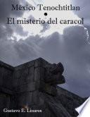 México Tenochtitlan, El misterio del caracol