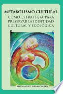 METABOLISMO CULTURAL COMO ESTRATEGIA PARA PRESERVAR LA IDENTIDAD CULTURAL Y ECOLÓGICA