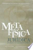 METAFÍSICA JURÍDICA ¿ES EFICAZ EN EL CONOCIMIENTO JURÍDICO?