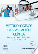 Metodología de la simulación clínica. Manual en ciencias de la salud - 1ra edición