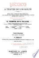 México a través de los siglos: El virreinato; historia de la dominación española en México desde 1521 á 1808, por Vicente Riva Palacio