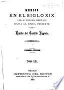 Mexico en el siglo XIX, o sea su historia desde 1800 hasta la epoca presente