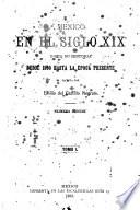 Mexico en el siglo XIX, o sea su historia desde 1800 hasta la epoca presente