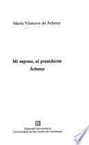 Mi esposo, el presidente Arbenz