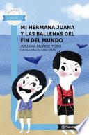 Mi hermana juana y las ballenas del fin del mundo - Planeta Lector