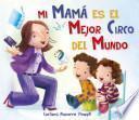 Mi mama es el mejor circo del mundo / My Mom Is the Best Circus