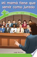 Mi mamá tiene que servir como jurado: aprendamos sobre el gobierno: Conozcamos sobre el gobierno (My Mom Has Jury Duty: Understanding Government)