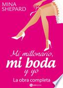 Mi millonario, mi boda y yo - La obra completa