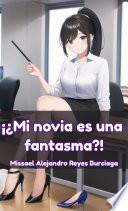 ¡¿Mi novia es una fantasma?! (SERIE COMPLETA)