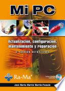 Mi PC. Actualización, configuración, mantenimiento y reparación. 5ª Edición actualizada