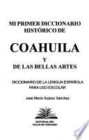 Mi primer diccionario histórico de Coahuila y de las bellas artes