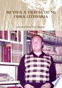 MI VIDA A TRAVÉS DE MI OBRA LITERARIA