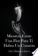 Mientras Existe Una Flor Para Ti Habra Un Corazon