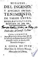 Migaxas Del Ingenio, Y Apacible Entreteni Miento, En Varios Entremeses, Bayles, Y Loas, Escogidos De Los Mejores Ingenios de Espana