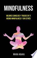 Mindfulness: Mejores Consejos Y Trucos En Ti Mismo Mindfulness Y Sin Estrés