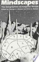 Mindscapes, the Geographies of Imagined Worlds
