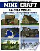 Minecraft. La Guía visual: supervivencia, construcciones y redstone