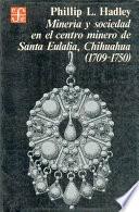 Minería y sociedad en el centro minero de Santa Eulalia, Chihuahua, 1709-1750