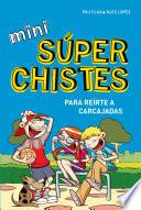 Mini súperchistes ¡para reírte a carcajadas! (Mini Súperchistes 1)