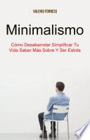 Minimalismo: Cómo Desabarrotar Simplificar Tu Vida Saber Más Sobre Y Ser Estrés