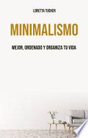 Minimalismo: Mejor, Ordenado Y Organiza Tu Vida