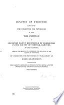 Minutes of Evidence Taken Before the Committee for Privileges to Whom the Petition of Sir Henry Paston Bedingfeld of Oxborough ... Baronet, to Her Majesty, Praying Her Majesty to Determine the Abeyance of the Barony of Grandison by Summoning the Petitioner to Parliament as Lord Grandison