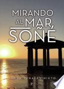 Mirando al mar soñé