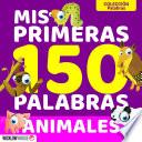 MIS PRIMERAS 150 PALABRAS ANIMALES