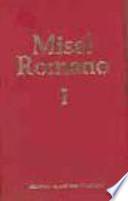 Misal romano completo : texto litúrgico oficial ; texto unificado en lengua española del ordinario de la misa. 1. Adviento, navidad, tiempo ordinario (nueve primeras semanas), cuaresma, triduo pascual, ordinario de la misa, proprio de los santos (30 noviembre - 11 junio), misas comunes, misas y leccionario de difuntos
