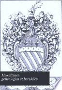Miscellanea Genealogica Et Heraldica