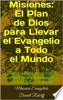 Misiones: El Plan de Dios para Llevar el Evangelio a Todo el Mundo