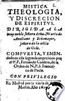 Mistica theologia, y discrecion de espiritus. Dirigida a la muy noble senora dona Maria de Arellano y Sotomayor ... Compuesta, y emendata en esta segunda impression por el P.F. Fernando Caldera, de la Orden de N.P.S. Francisco de Paula. -En Madrid por la viuda de Alonso Martin, 1629