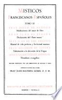 Místicos franciscanos españoles: Meditaciones del amor de Dios, por D. de Estella. Declaración del Pater noster, por J. de Pineda. Manual de vida perfecta y Esclavitud mariana, por J. de los Angeles. Exhortación a la devoción de la Virgen, por M. de Cetina. Homiliario evangélico, por J. B. de Madrigal