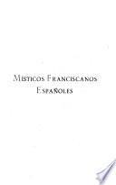 Místicos franciscanos españoles: Meditaciones del amor de Dios, por D. de Estella. Declaración del Pater noster, por J. de Pineda. Manual de vida perfecta y Esclavitud mariana, por J. de los Angeles. Exhortación a la devoción de la Virgen, por M. de Cetina. Homiliario evangélico, por J. B. de Madrigal
