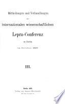 Mittheilungen und Verhandlungen der [I.] internationalen wissenschaftlichen Lepra-Conferenz zu Berlin im October 1897
