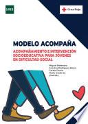 MODELO ACOMPAÑA. ACOMPAÑAMIENTO E INTERVENCIÓN SOCIOEDUCATIVA PARA JÓVENES EN DIFICULTAD SOCIAL