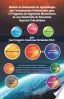 Modelo De Evaluación De Aprendizajes Por Competencias Profesionales Para El Programa De Ingeniería Mecatrónica De Una Institución De Educación Superior Colombiana
