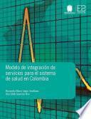 Modelo de integración de servicios para el sistema de salud en Colombia