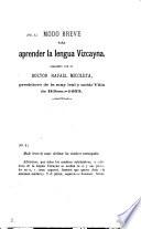 Modo breve para aprender la lengua vizcayna. [Followed by] Suplementos al Diccionario trilingüe del p. Larramendi, por fr. José de María [ed. by F. Fita y Colomé. Without a title-leaf].