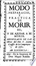 Modo, preparaciò, y practica de morir bè; y de ajudar à bè morir. Recopilaciò de las obras del Rnt. P. Jaume Crasset
